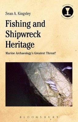 Fishing and Shipwreck Heritage: Marine Archaeology's Greatest Threat? by Dr Sean
