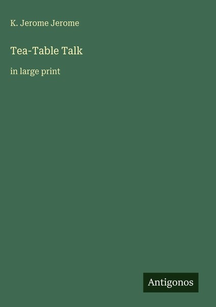 K. Jerome Jerome | Tea-Table Talk | Buch | Englisch (2025) | In Large Print-image