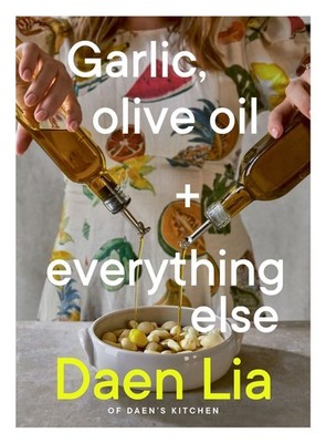 Garlic, Olive Oil + Everything Else by Daen Lia Paperback Book