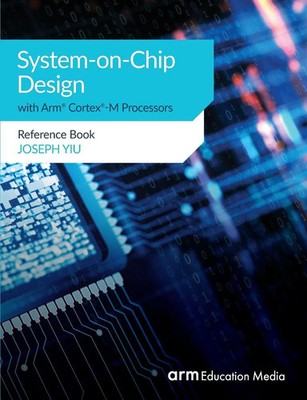 System-on-Chip Design with Arm  Cortex -M Processors Reference Book Joseph Yiu