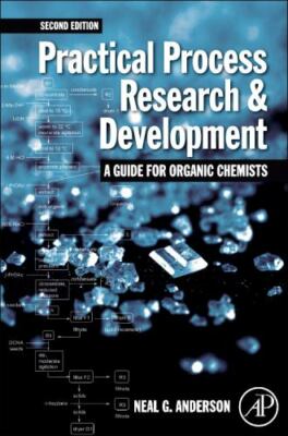 Practical Process Research and Development   A guide for Organic Chemists 2e