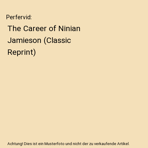 Perfervid: The Career of Ninian Jamieson (Classic Reprint), John Davidson - Bild 1 von 1