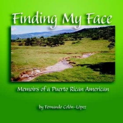 Finding My Face The Memoir of a Puerto Rican American Author Solu