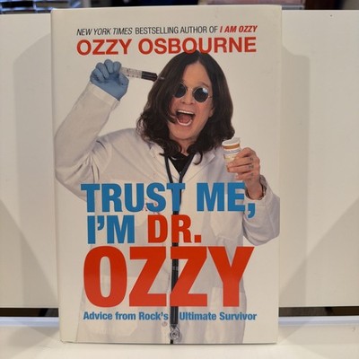 Trust Me, I'm Dr. Ozzy : Advice from Rock's Ultimate Survivor by Ozzy...