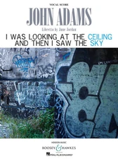 John Adams - I Was Looking at the Ceiling and Then I Saw the Sky Vocal Score