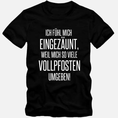T-Shirt Ich fühl mich eingezäunt Vollpfosten Fun Shirt S-3XL