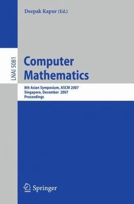 Computer Mathematics : 8th Asian Symposium, ASCM 2007, Singapore, December 15...