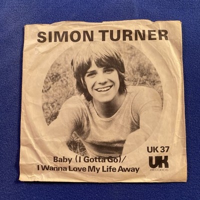 Simon Turner   Baby (I Gotta Go) / I Wanna Love My Life Away 7  Vinyl Single