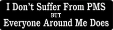 I Don't Suffer From PMS But Everyone Around Me Does Motorcycle Helmet Stickers
