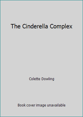 The Cinderella Complex by Colette Dowling