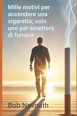 Mille motivi per accendere una sigaretta; solo uno per smettere di fumare: come 
