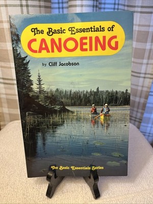 The Basic Essentials of Canoeing by Wilderness Guide Cliff Jacobson How to Canoe