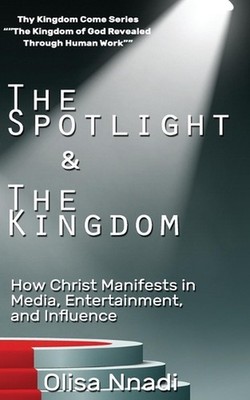 The Spotlight & The Kingdom: How Christ Manifests in Media, Entertainment, and I