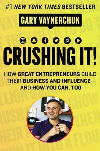 Crushing It!: How Great Entrepreneurs Build Their Business and Influence-And...