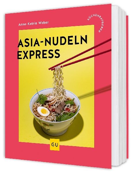 Asia-Nudeln Express: Schnelle Rezepte für jeden Tag - Asia-Streetfood von Ramen