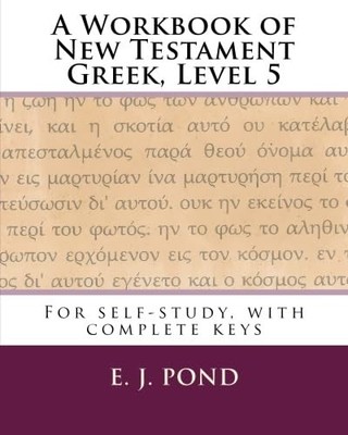 A Workbook of New Testament Greek, Level ..., Pond, E J