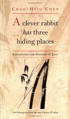 A Clever Rabbit Has Three Hiding Places: Strategies for Life from Chinese Fo...