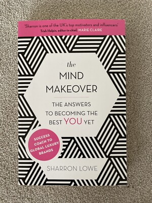 The Mind Makeover: The Answers to Becoming the Best YOU Yet by Sharron Lowe...