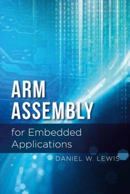 ARM Assembly for Embedded Applications - Paperback By Lewis, Daniel - GOOD