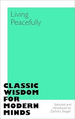 Living Peacefully: Classic Wisdom for Modern Minds, Seager, Zachary, Used; Very 