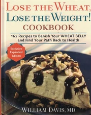 Lose the Wheat, Lose the Weight ! Cookbook - 165 Recipes to Banish Your Whea...