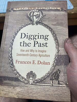 USED Digging the Past: How and Why to Imagine Seventeenth-Century Agriculture