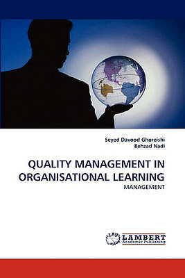 QUALITY MANAGEMENT IN ORGANISATIONAL LEARNING: MANAGEMENT by Ghoreishi, Seyed D