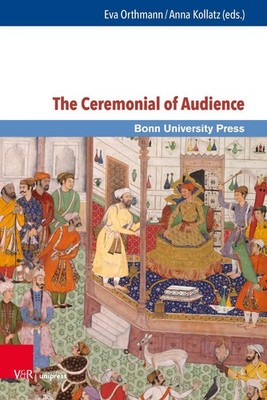 The Ceremonial of Audience: Transcultural Approaches by Prof. Dr. Eva Orthmann (