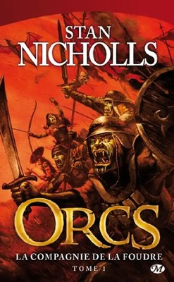 Orcs, Tome 1 : La Compagnie de la foudre - Stan Nicholls