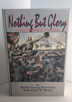 Nothing But Glory Pickett's Division Gettysburg HC Kathy Harrison & John Busey