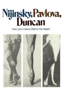 Nijinsky, Pavlova, Duncan: Three Lives In Dance by Paul Magriel (English) Paperb