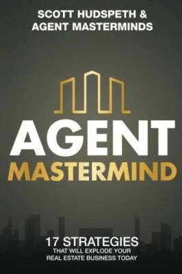Agent Mastermind: 17 Strategies That Will Explode Your Real Estate Busine - GOOD