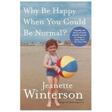 Why Be Happy When You Could Be Normal? by Winterson, Jeanette