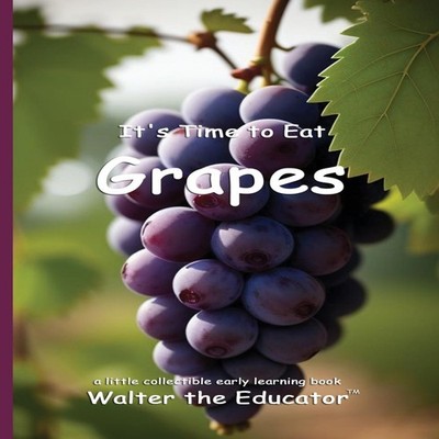 It's Time to Eat Grapes Walter The Educator Paperback Silent King