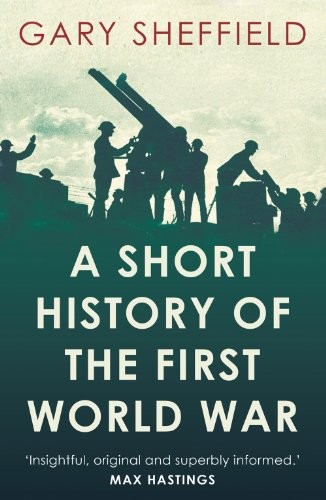 A Short History of the First World War,Gary Sheffield