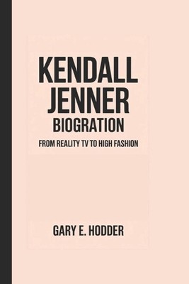 Kendall Jenner Biografie: Von Reality-TV zu High Fashion von Gary E. Hodder Pape