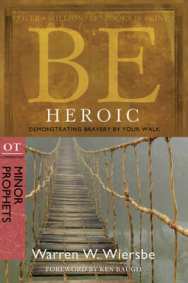 Be Heroic (Minor Prophets): Demonstrating Bravery by Your Walk - GOOD