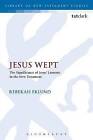 Jesus Wept: The Significance of Jesus' Laments in the New Testament by Dr. Rebekah Eklund (Paperback, 2016)