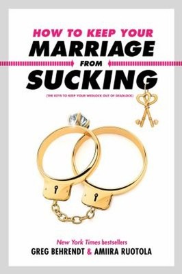 How to Keep Your Marriage from Sucking : The Keys to Keep Your We