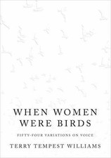 When Women Were Birds: Fifty-four Variations on Voice, Williams, Terry Tempest, 
