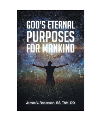 God's Eternal Purposes for Mankind, Robertson, James V.