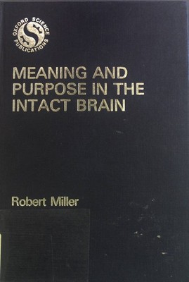 Meaning and Purpose in the Intact Brain: A Philosophical, Psychological, and Bio