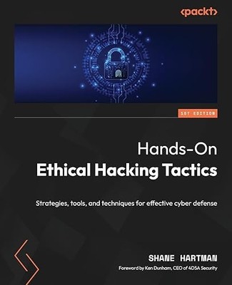 Hands-On Ethical Hacking Tactics: Strategies, tools, and techn...
