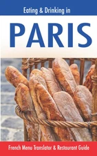 Eating & Drinking in Paris: French Menu Translator and Restaurant Guide (11t...