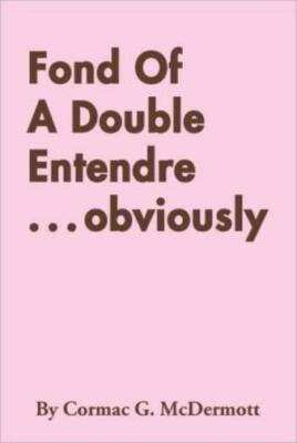 Fond Of A Double Entendre       Obviously