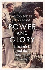 Power and Glory: Elizabeth II and the Rebirth of Royalty.by Larman New**