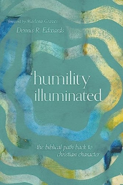 Humility Illuminated: The Biblical Path Back to. Edwards, Graves** - Image 4