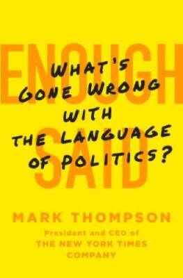 Enough Said: What's Gone Wrong with the Language of Politics? - Hardcover - GOOD