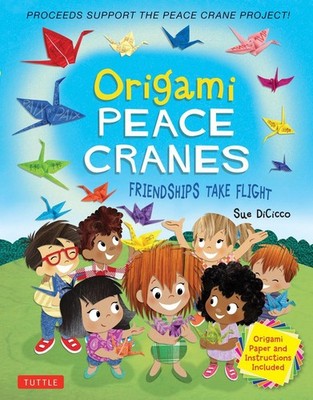 Origami Peace Cranes: Friendships Take Flight: Includes Origami Paper & Instruct