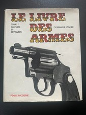 Le livre des armes - Tome 1 pistolets et revolvers - Dominique Venner